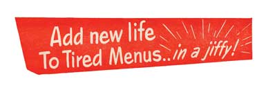 add new life to tired menus... in a jiffy!