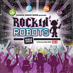 carnegiescience center presenfs rockin' robots world tour in partneralp with cal u